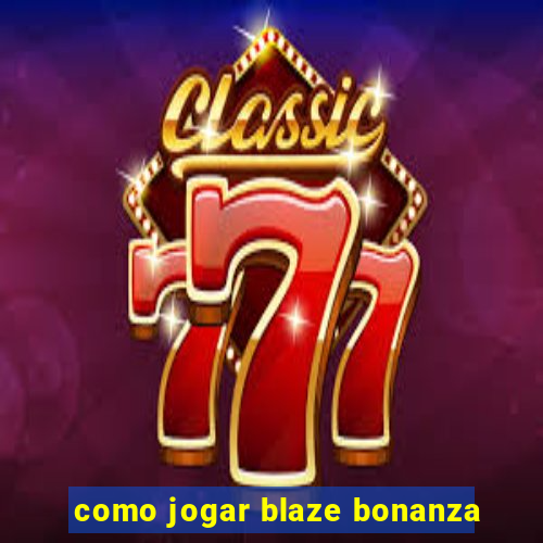 como jogar blaze bonanza